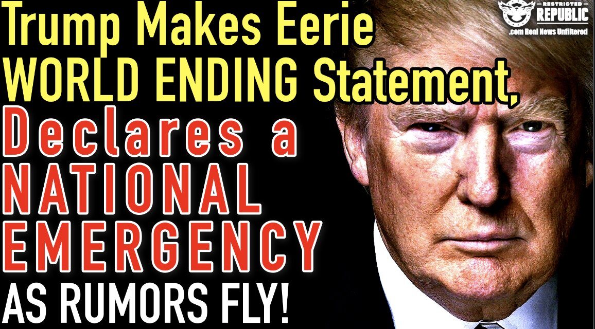 Trump Makes Eerie World Ending Statement & Declares a National Emergency As Rumors Fly! 